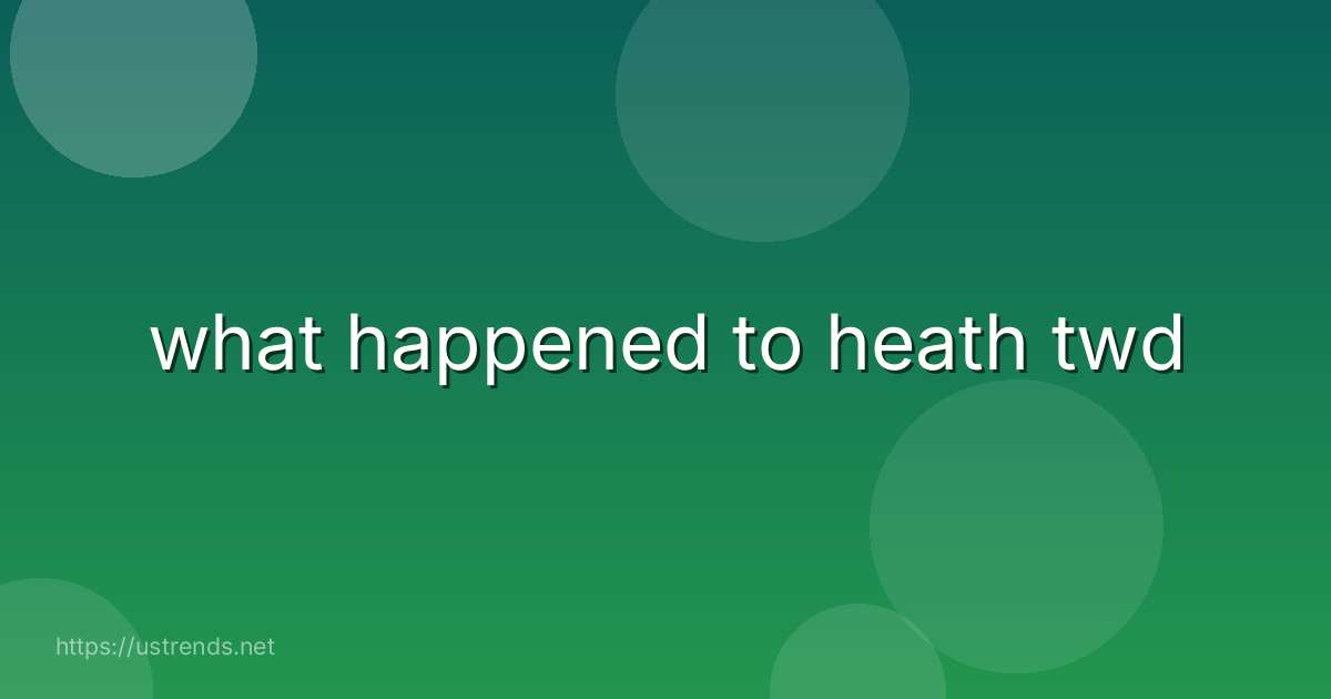what happened to heath twd