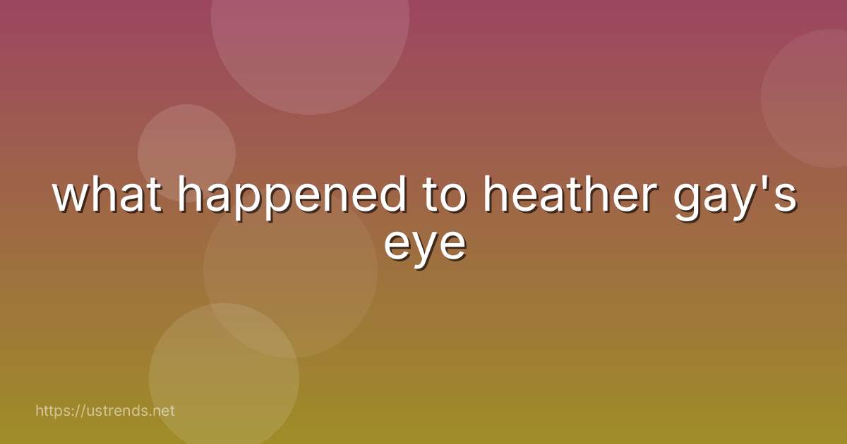 what happened to heather gay's eye