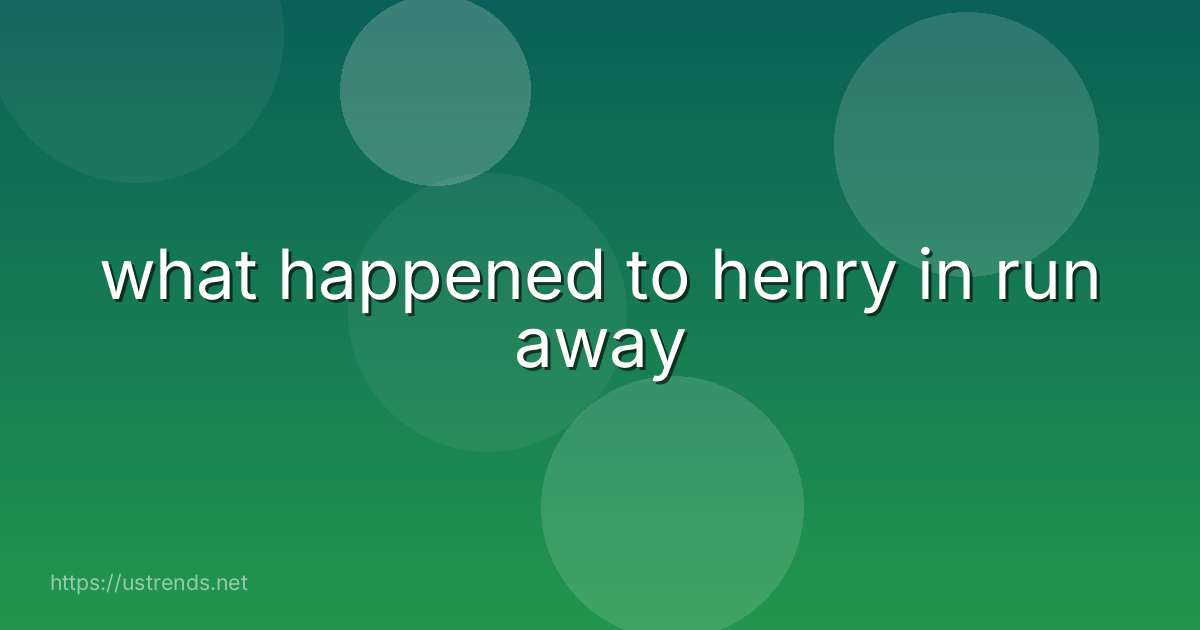 what happened to henry in run away