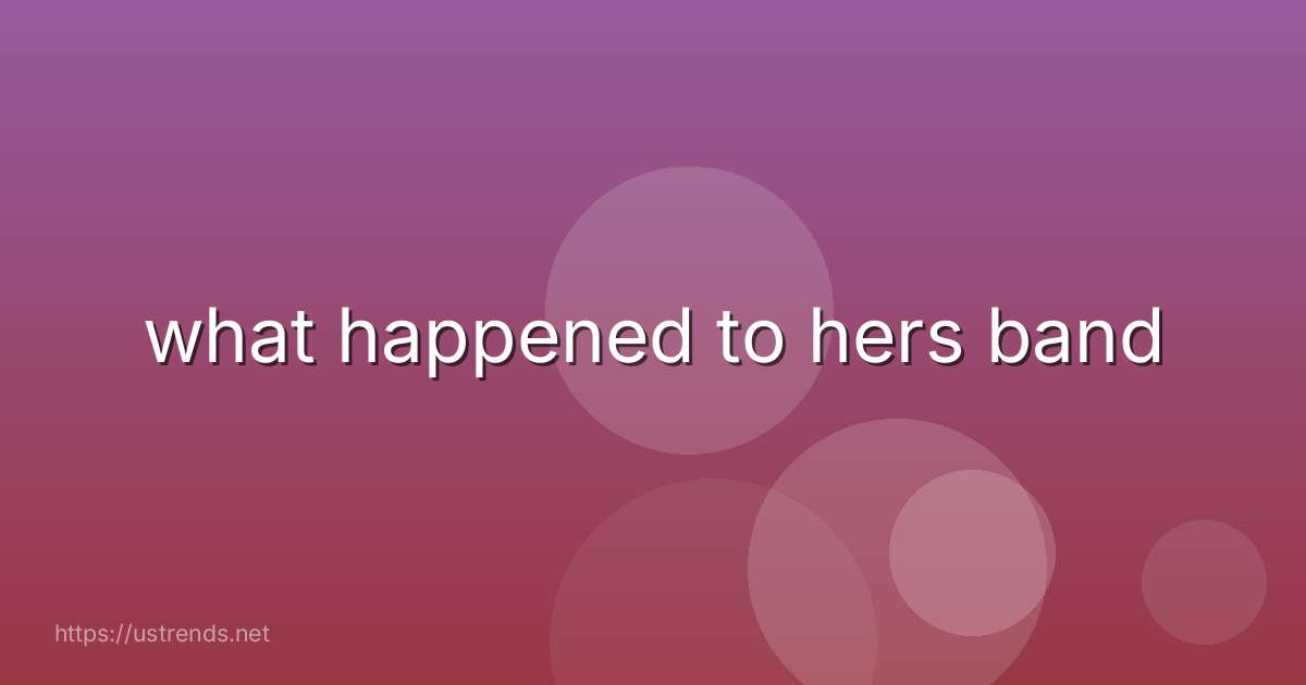 what happened to hers band