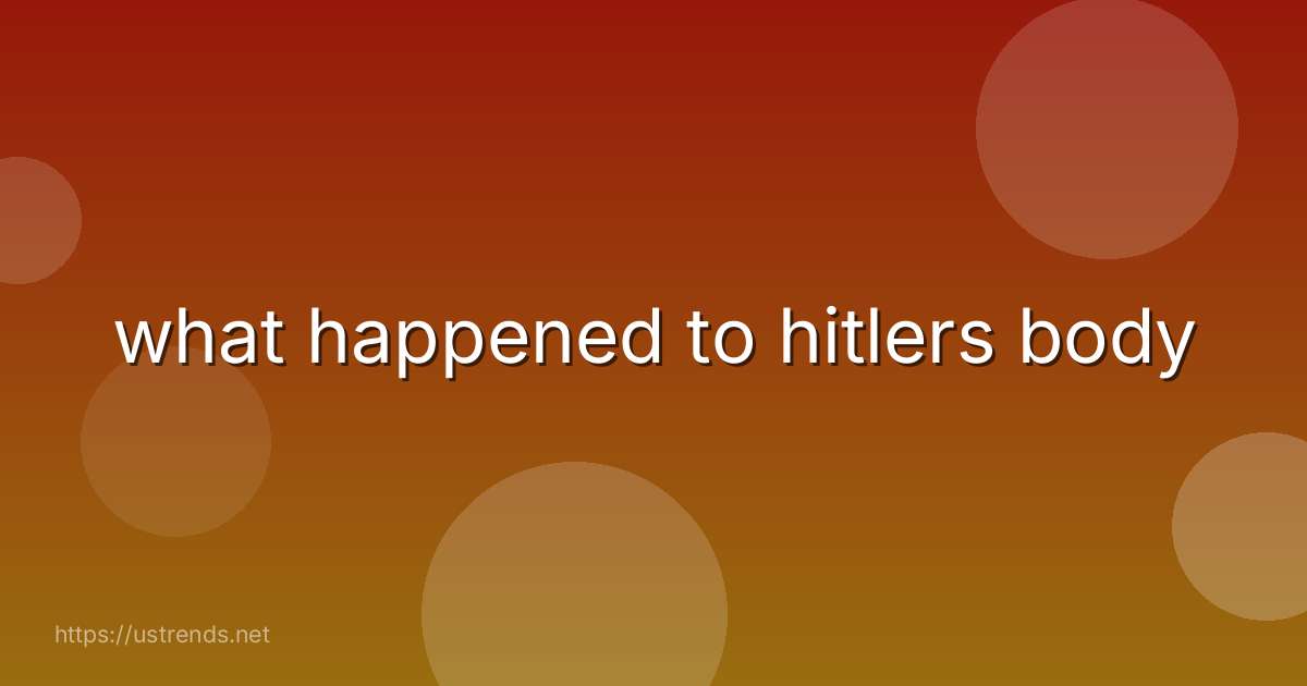 what happened to hitlers body