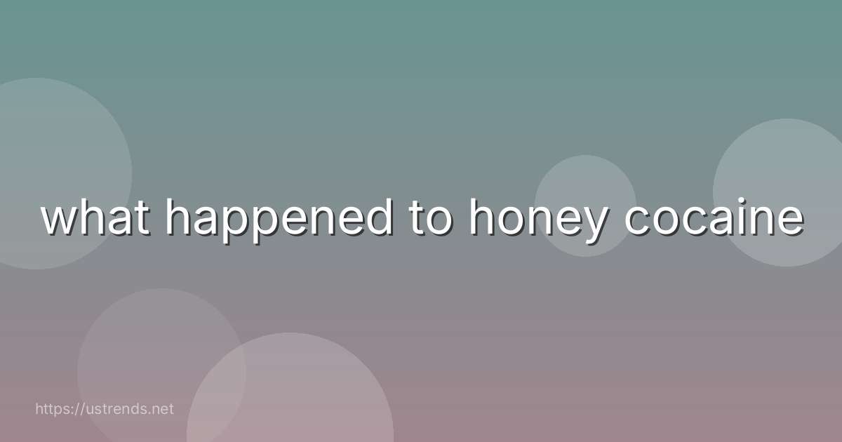 what happened to honey cocaine