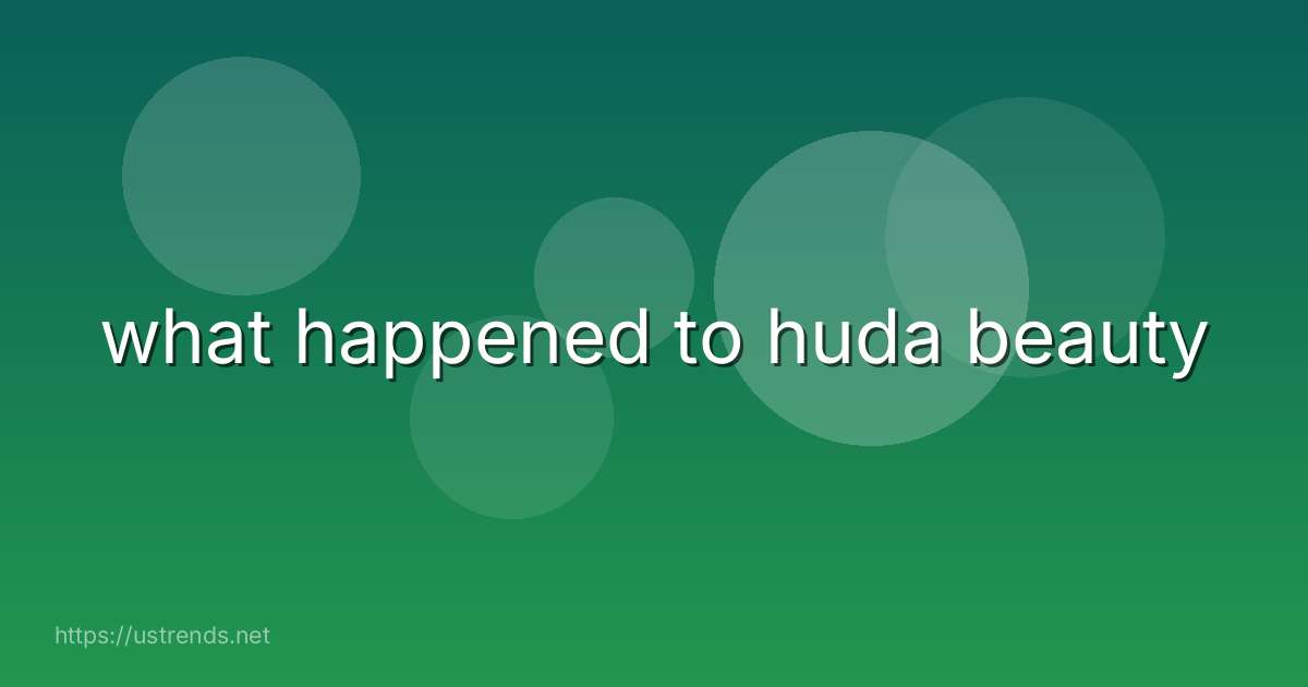 what happened to huda beauty