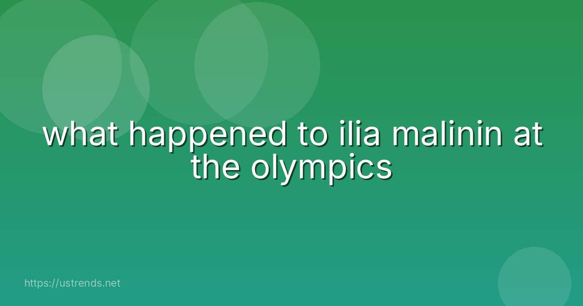 what happened to ilia malinin at the olympics