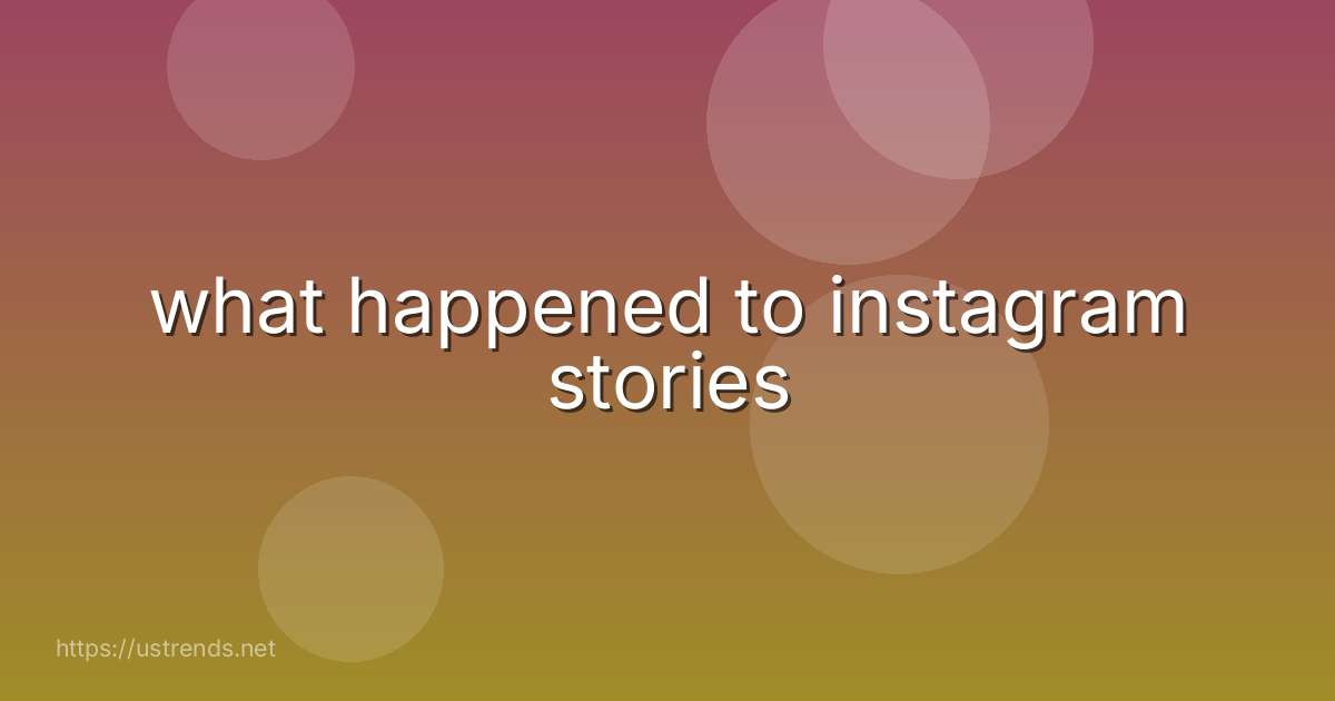 what happened to instagram stories