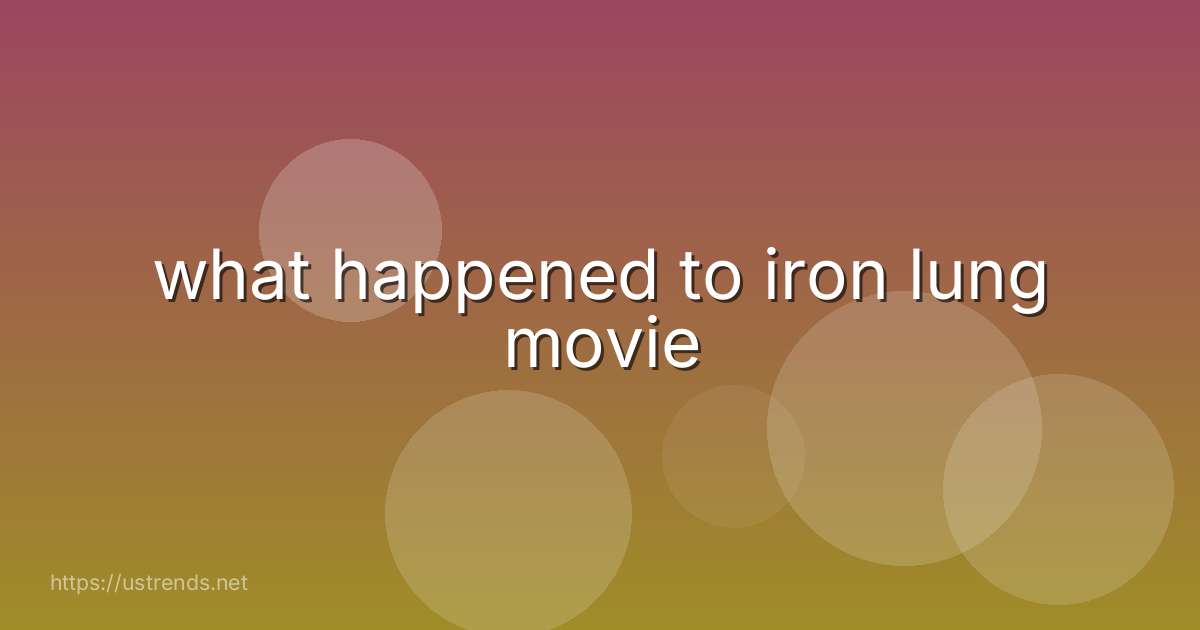 what happened to iron lung movie