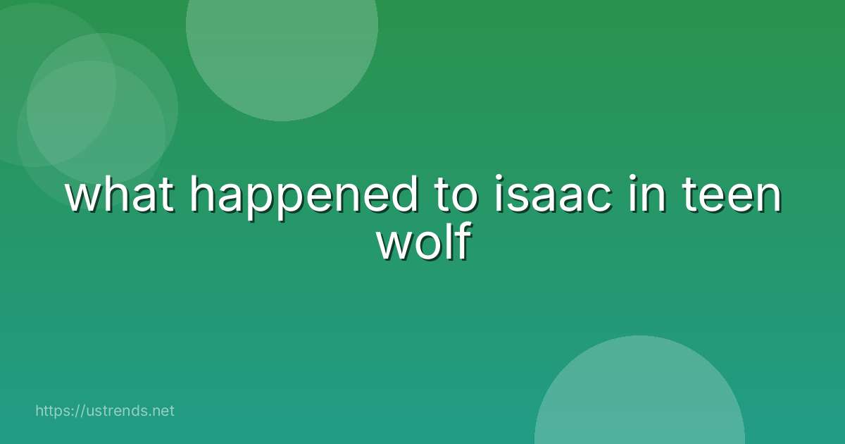 what happened to isaac in teen wolf