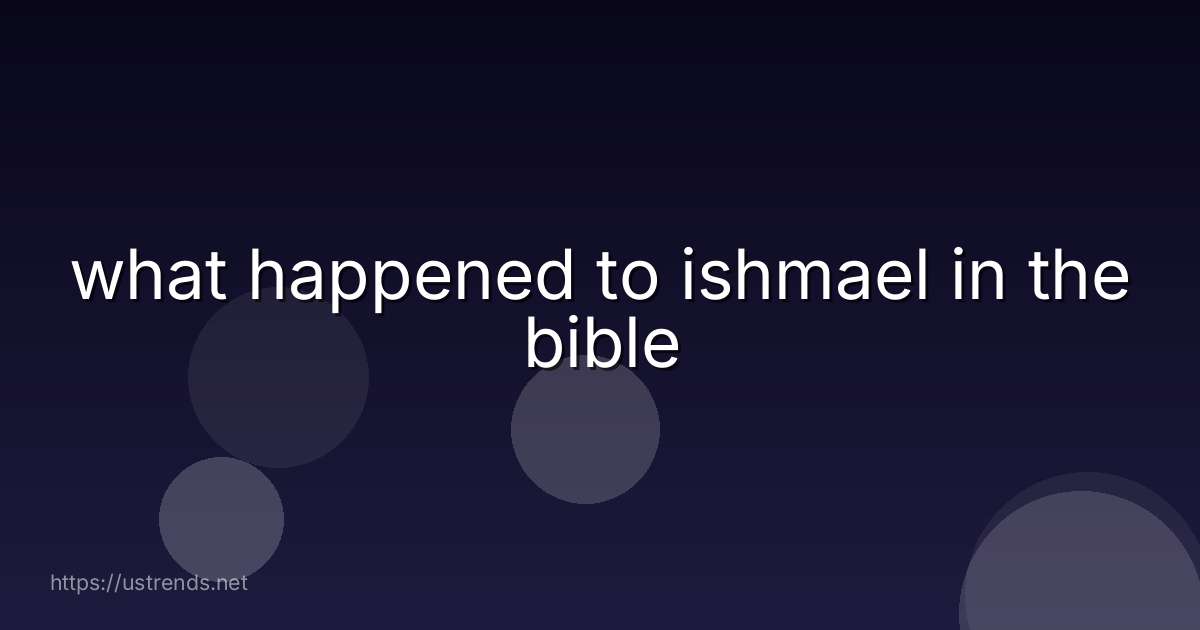 what happened to ishmael in the bible