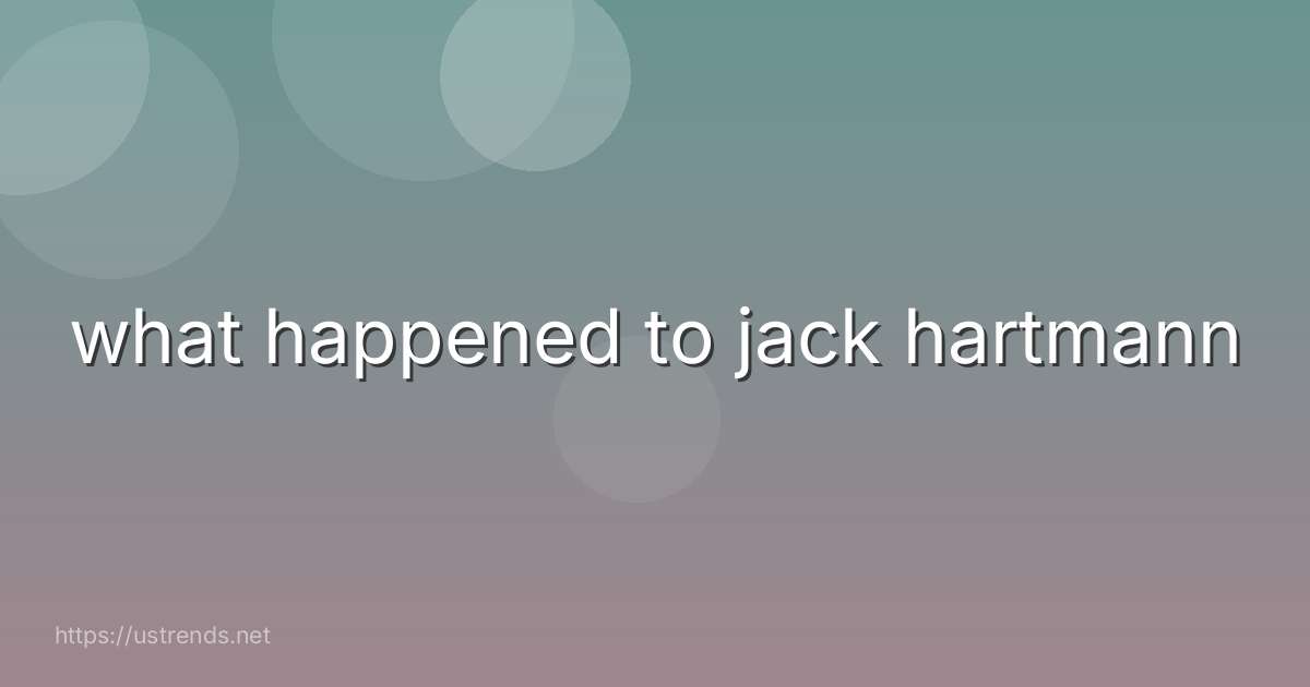 what happened to jack hartmann