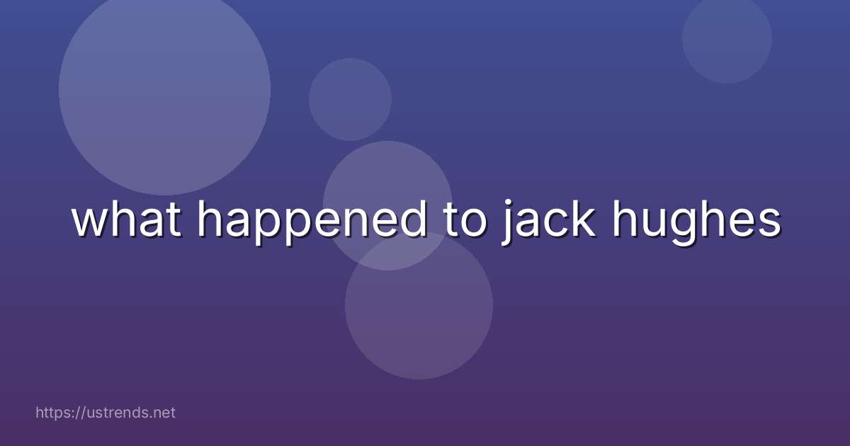 what happened to jack hughes