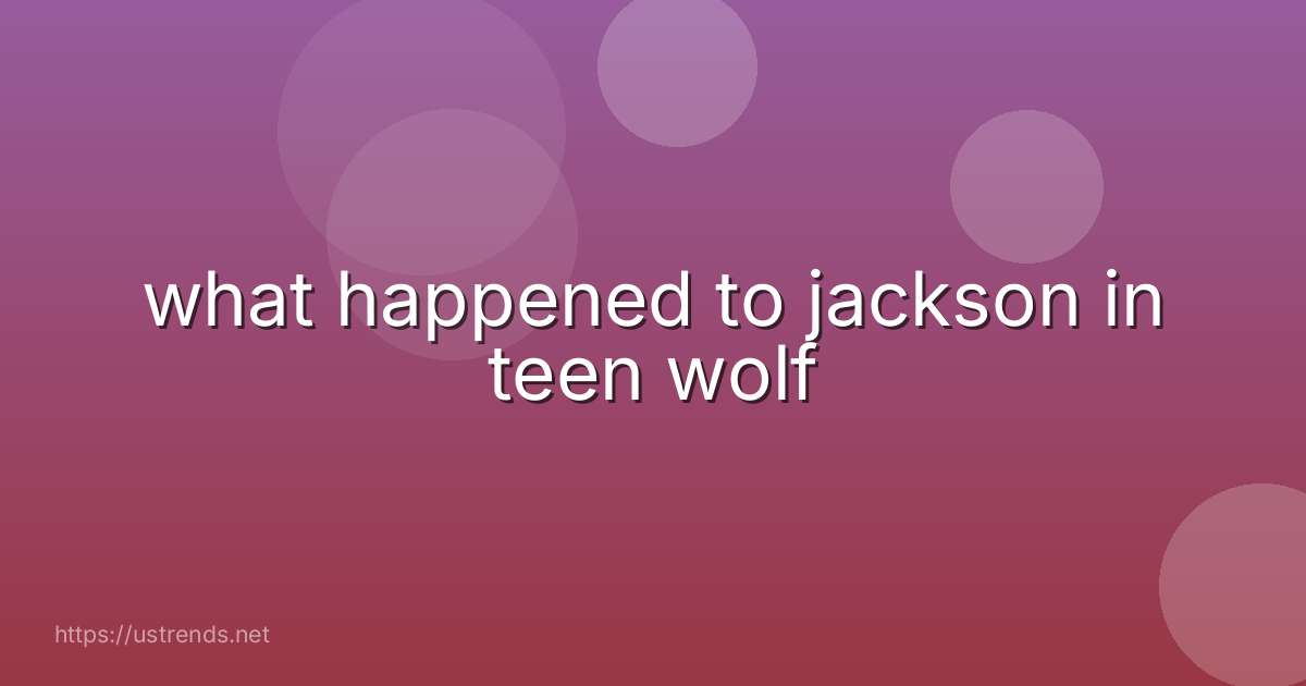 what happened to jackson in teen wolf