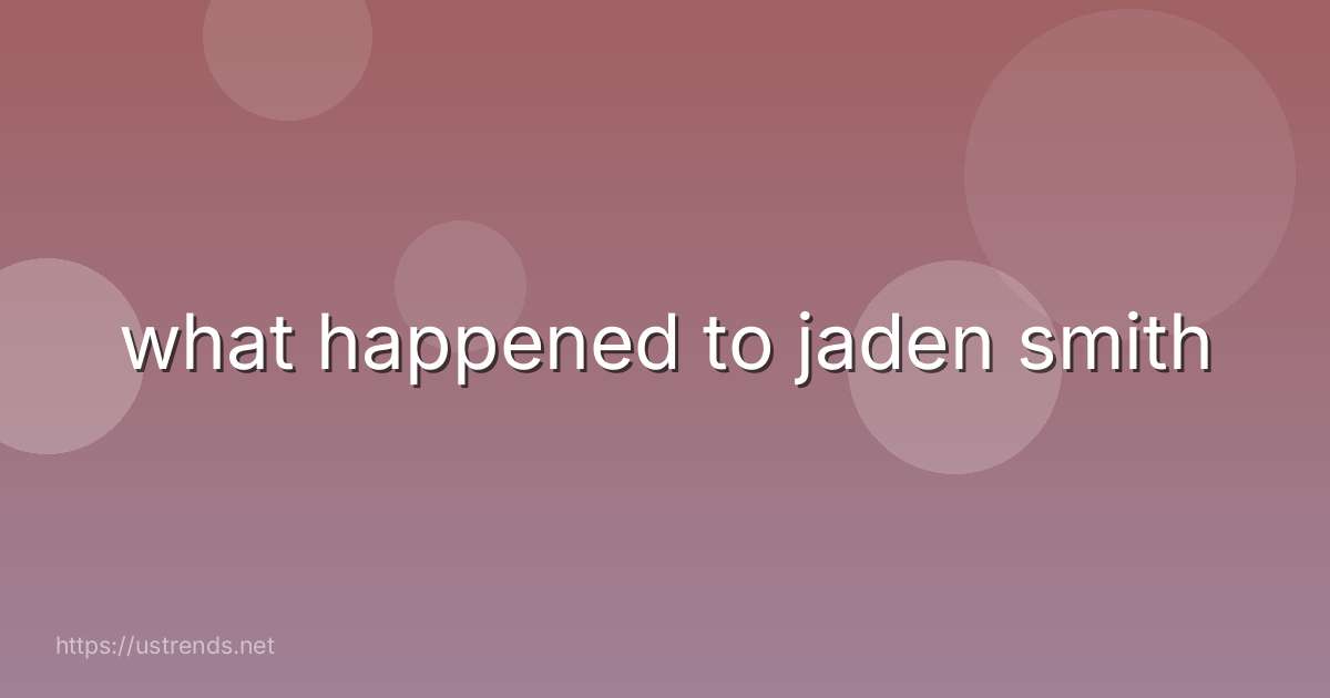 what happened to jaden smith
