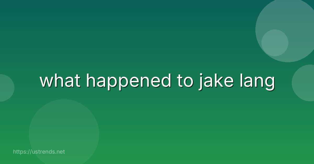 what happened to jake lang