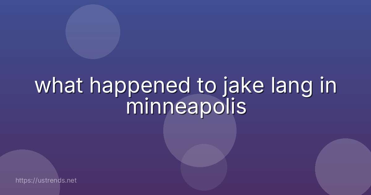 what happened to jake lang in minneapolis