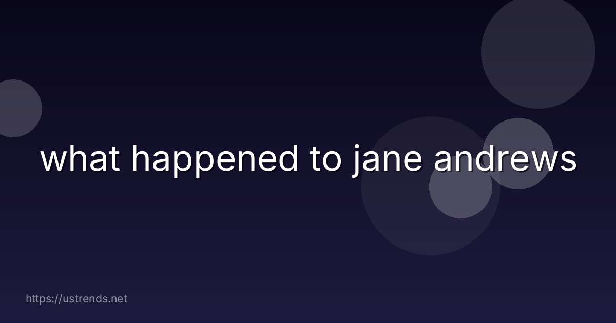 what happened to jane andrews