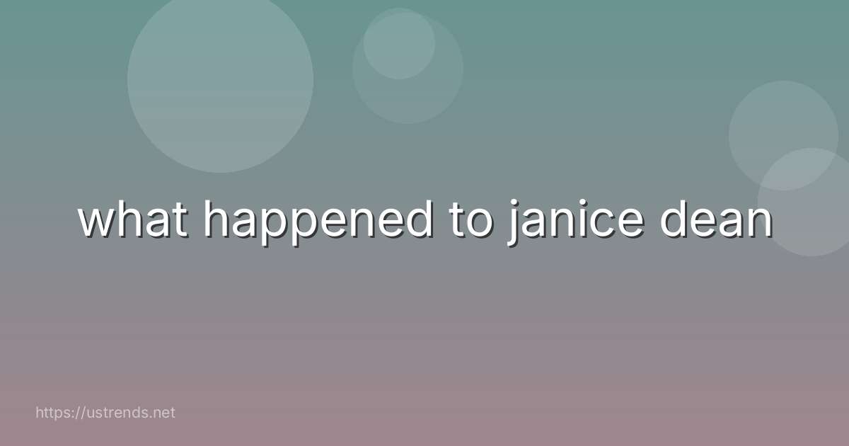 what happened to janice dean
