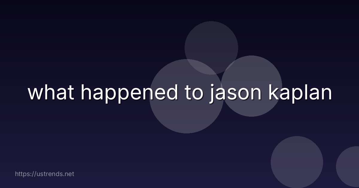 what happened to jason kaplan