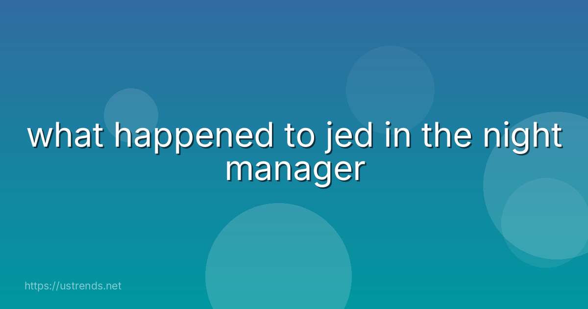 what happened to jed in the night manager