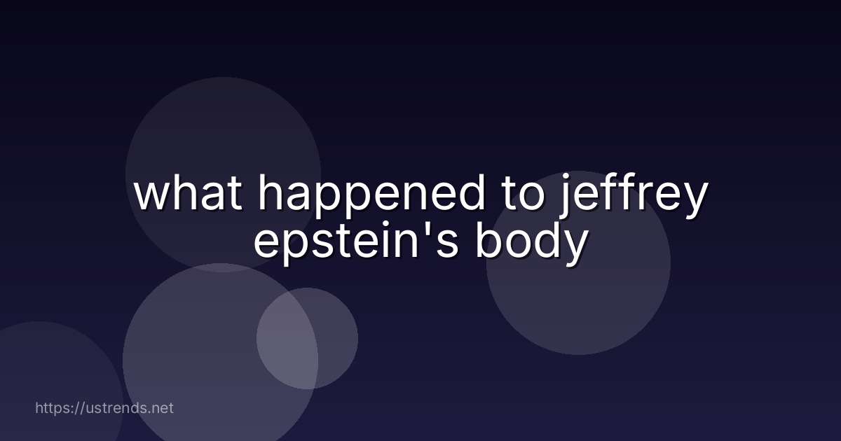 what happened to jeffrey epstein's body