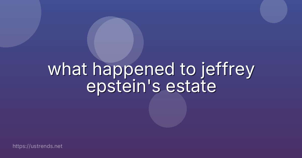 what happened to jeffrey epstein's estate