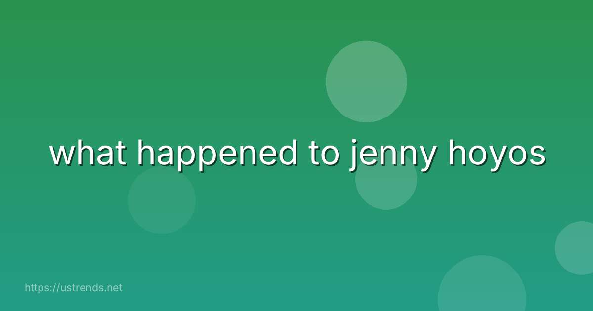what happened to jenny hoyos