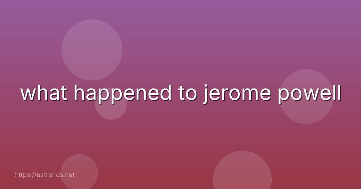 what happened to jerome powell