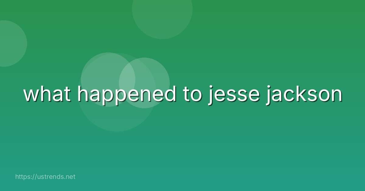 what happened to jesse jackson