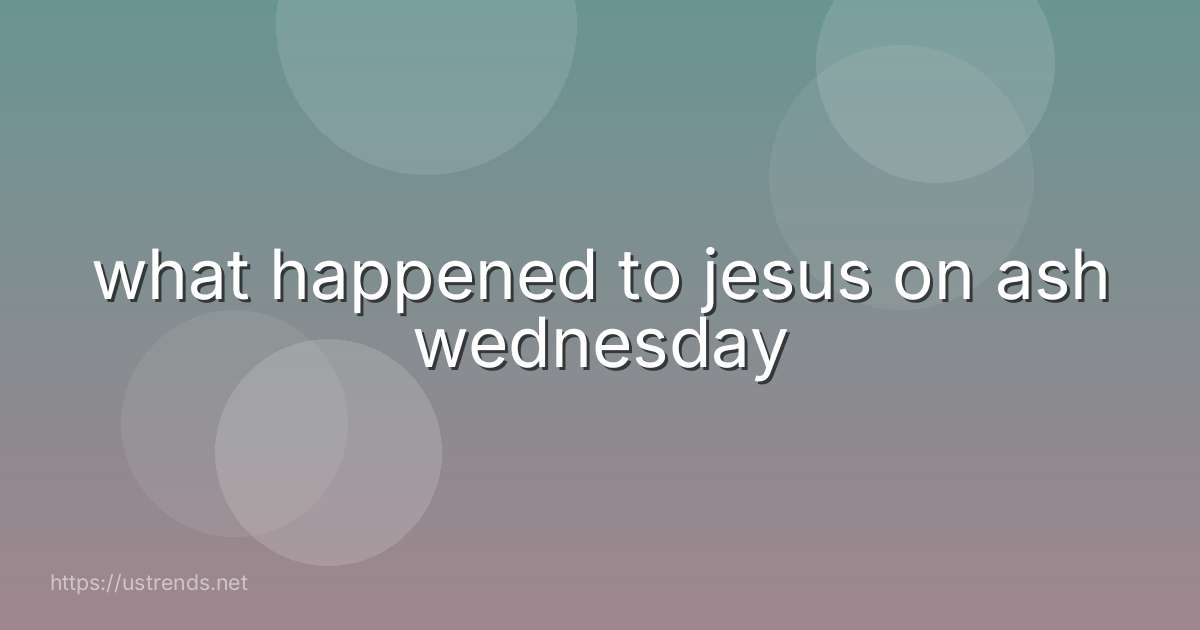 what happened to jesus on ash wednesday