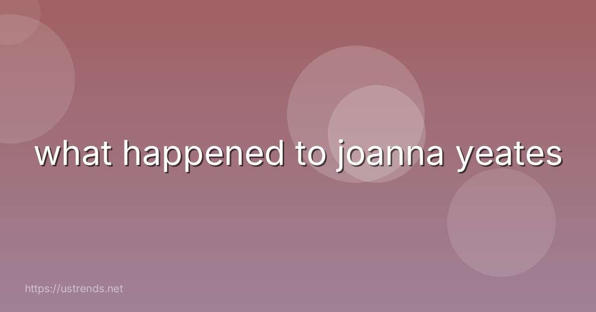 what happened to joanna yeates