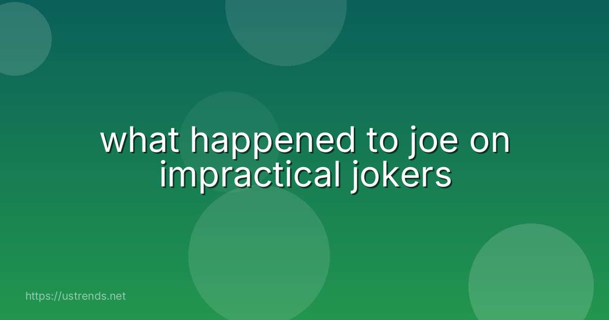 what happened to joe on impractical jokers