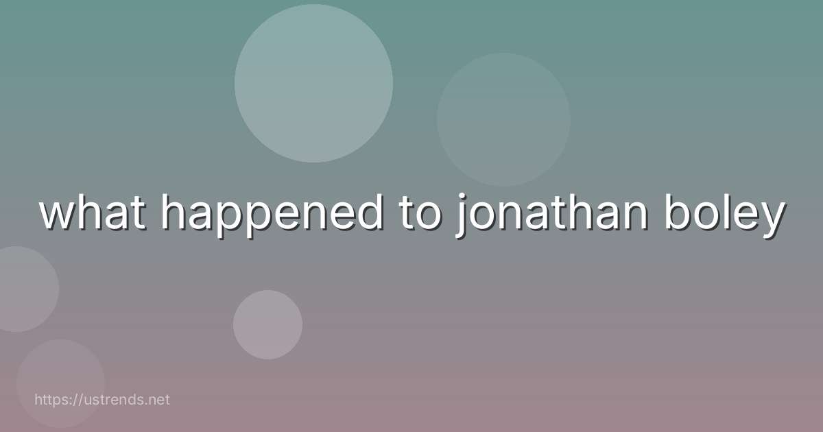 what happened to jonathan boley