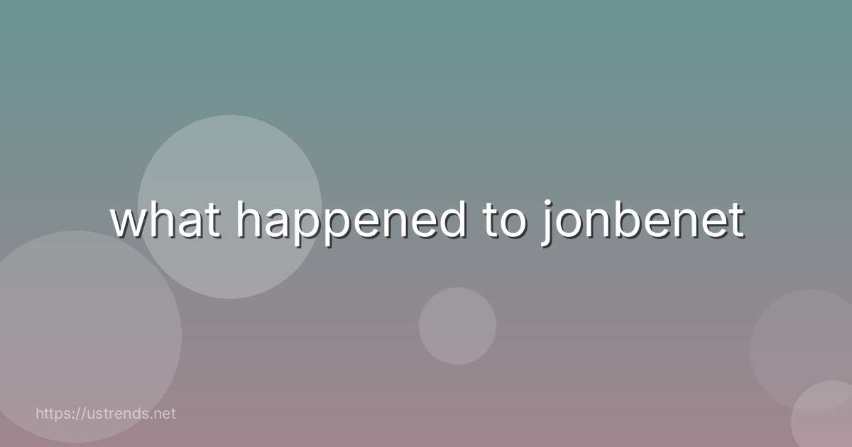 what happened to jonbenet
