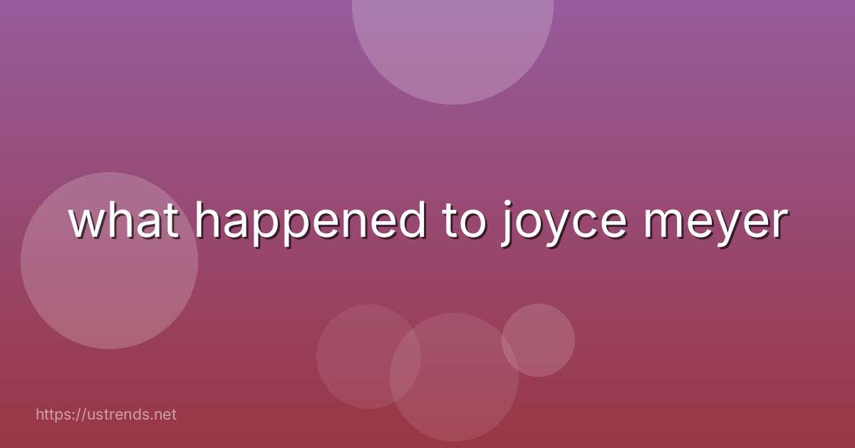 what happened to joyce meyer