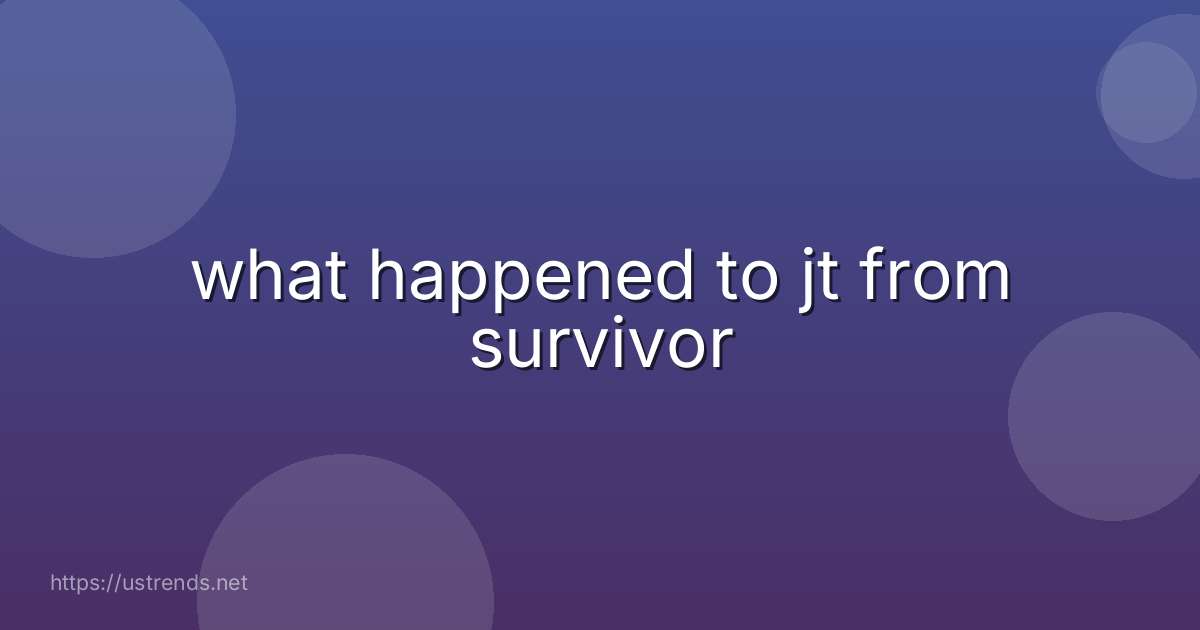 what happened to jt from survivor