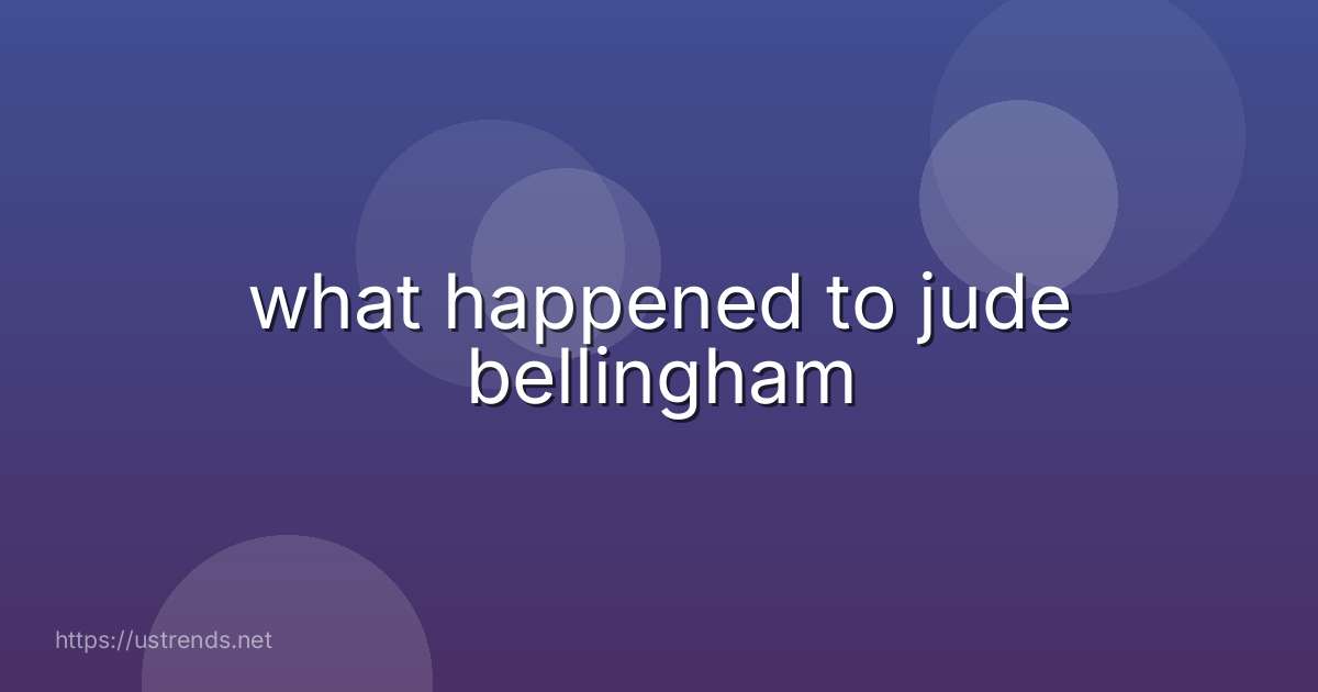 what happened to jude bellingham