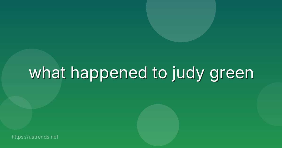 what happened to judy green