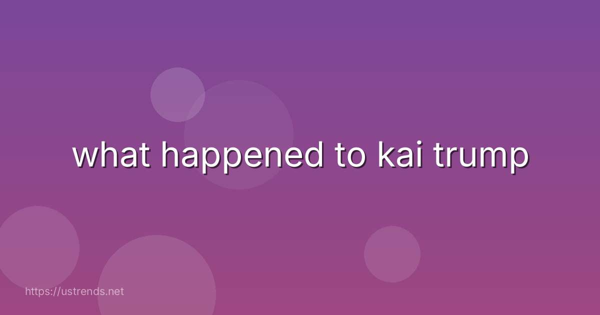 what happened to kai trump