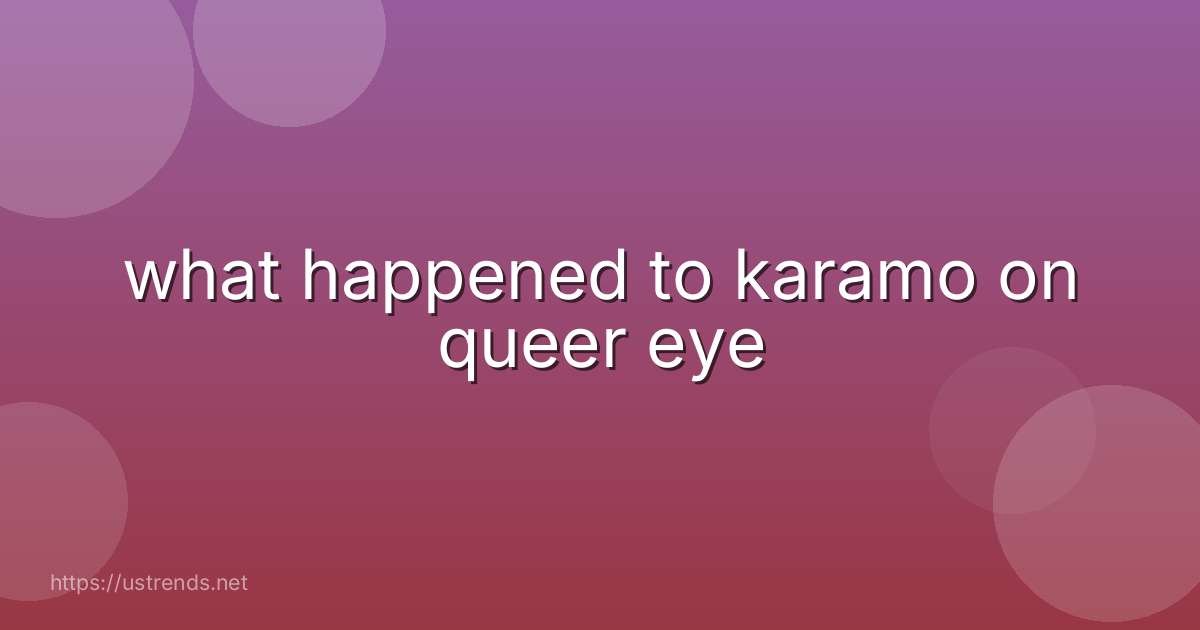 what happened to karamo on queer eye