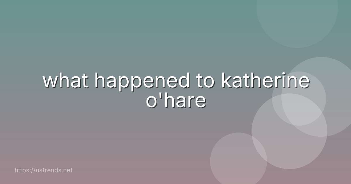 what happened to katherine o'hare