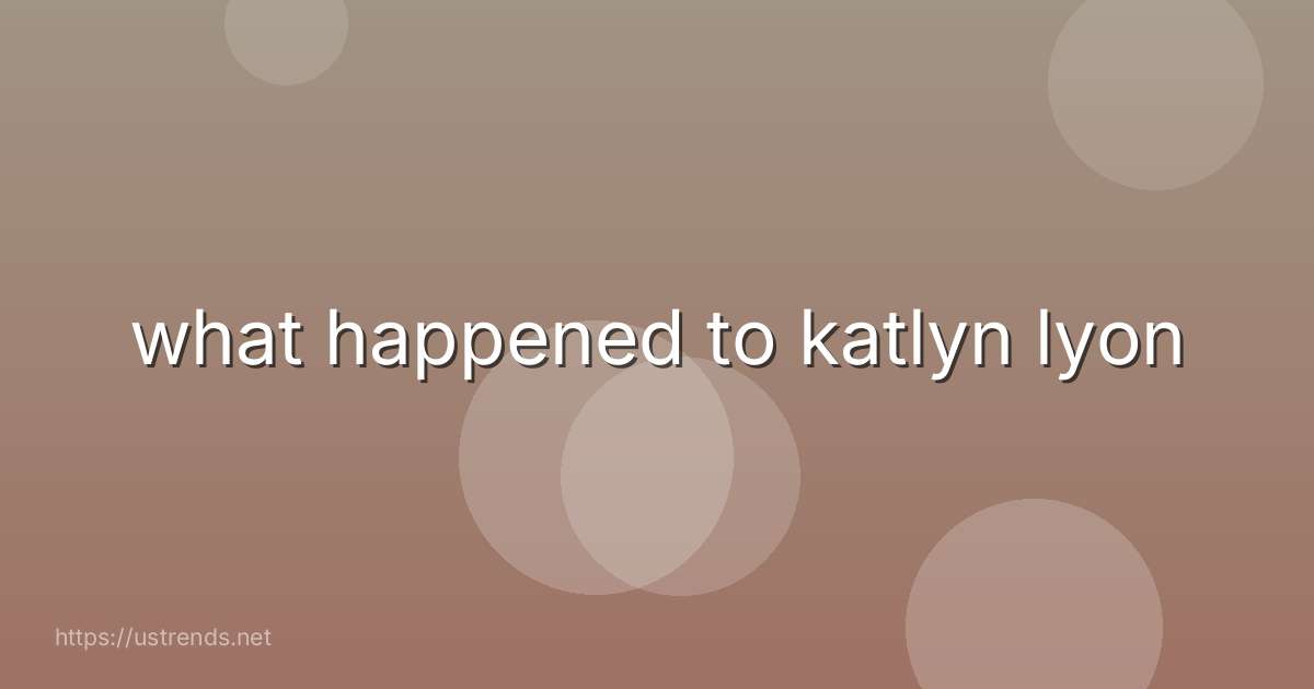 what happened to katlyn lyon