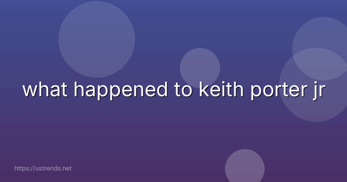 what happened to keith porter jr
