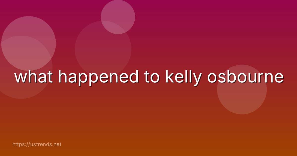 what happened to kelly osbourne