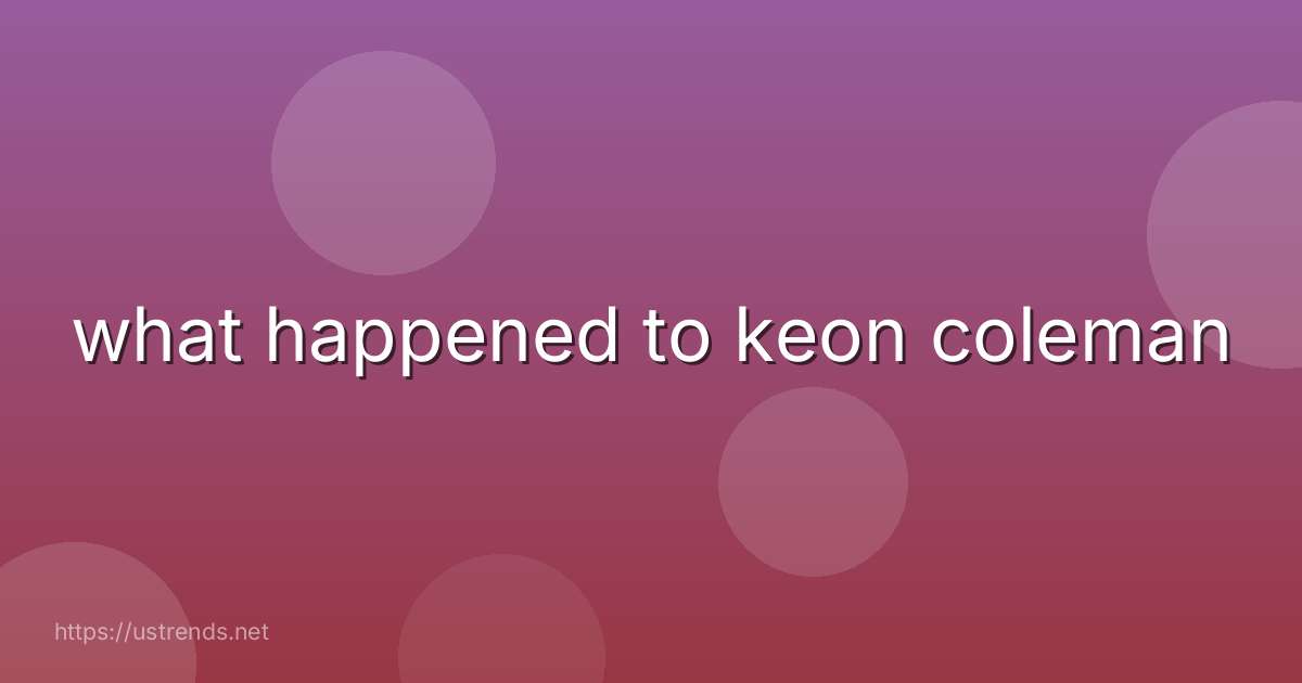 what happened to keon coleman