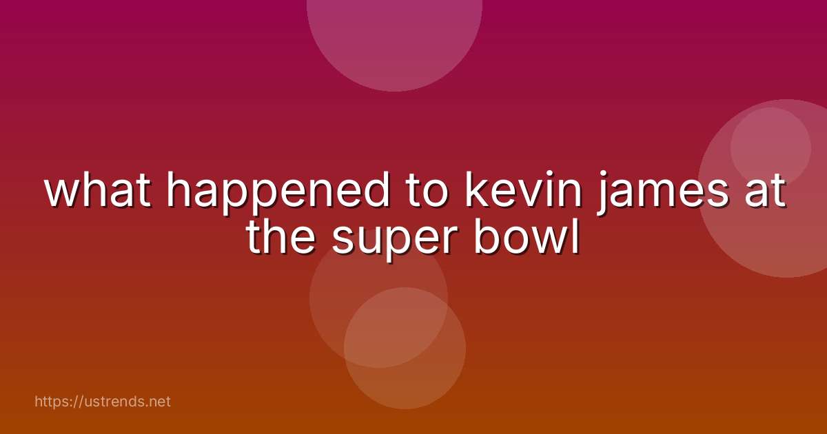 what happened to kevin james at the super bowl