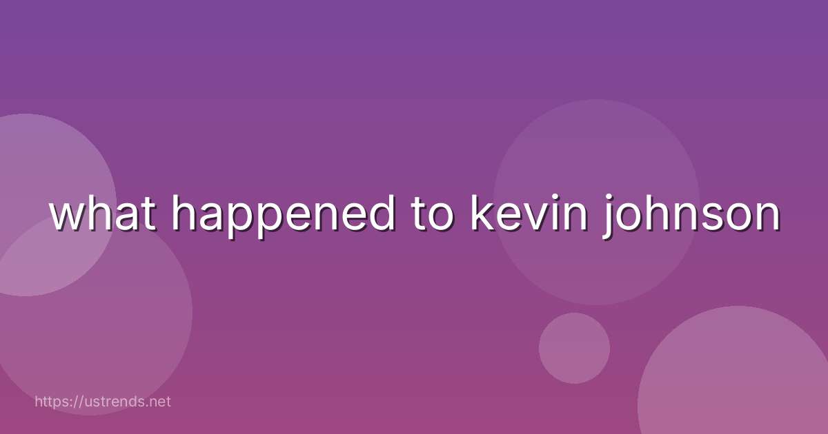 what happened to kevin johnson