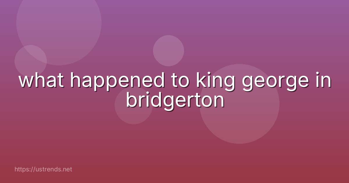 what happened to king george in bridgerton