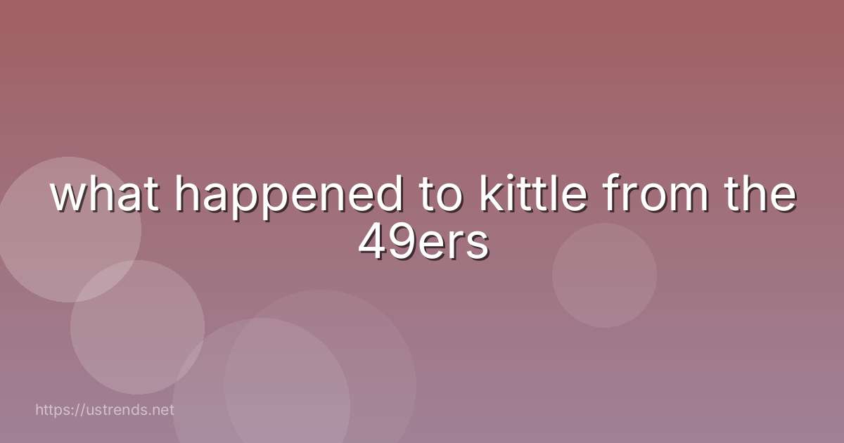 what happened to kittle from the 49ers