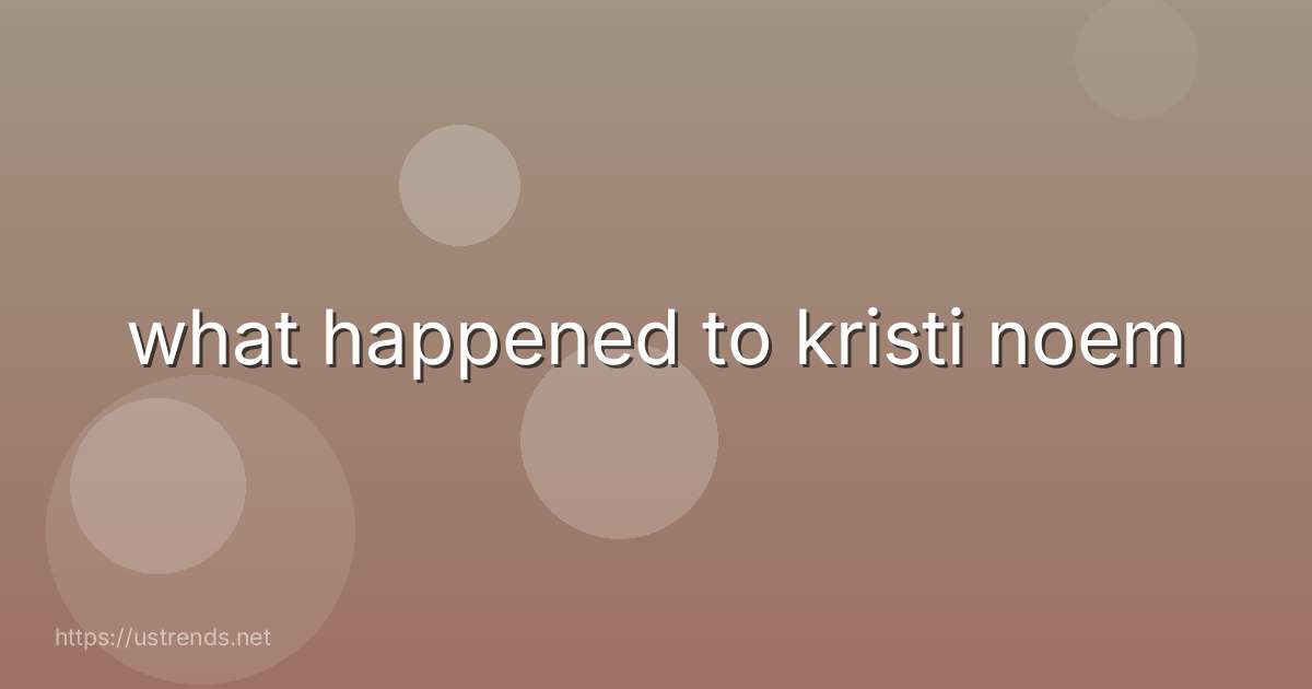 what happened to kristi noem