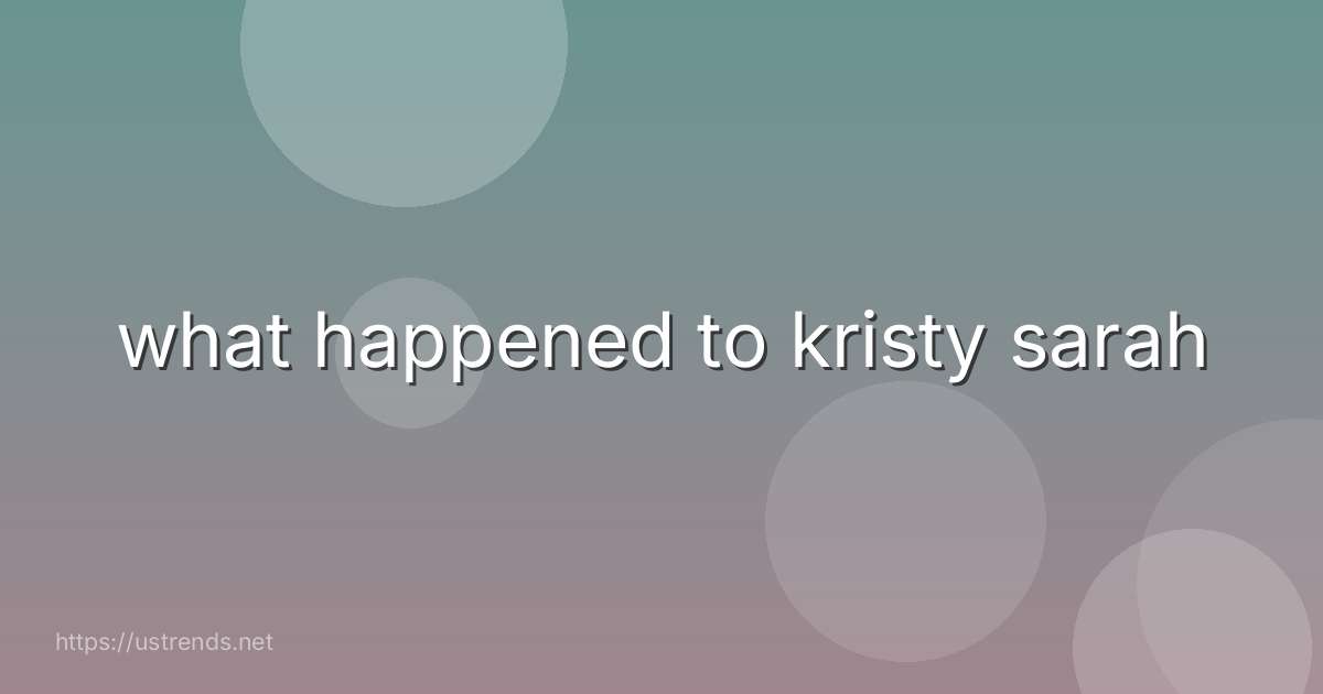 what happened to kristy sarah