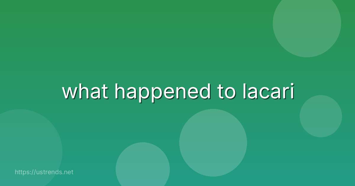 what happened to lacari